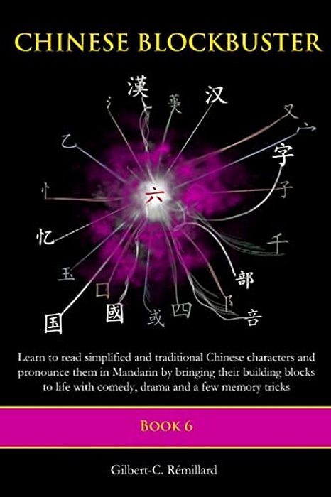 Chinese Blockbuster 6: Learn To Read Simplified And Traditional Chinese Characters And To Pronounce Them In Mandarin By Bringing Their Buildi-..