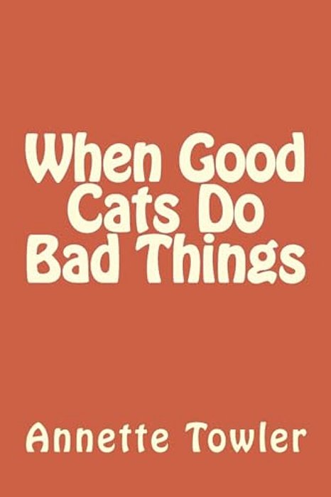 When Good Cats Do Bad Things-..