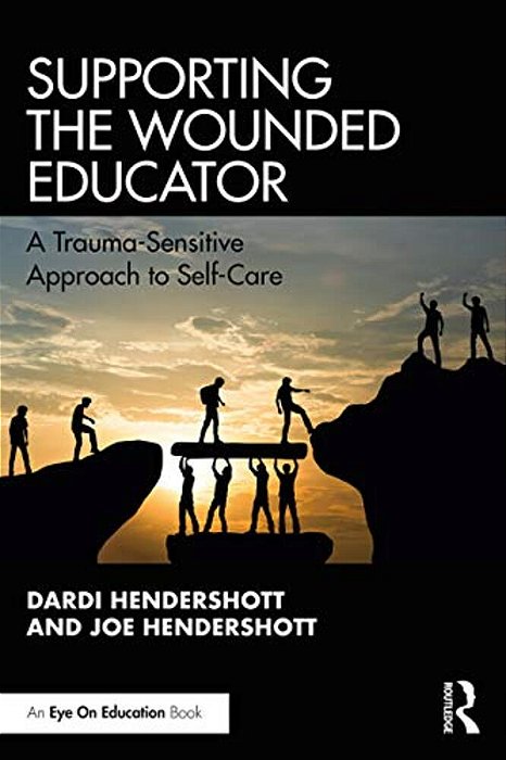 Supporting The Wounded Educator: A Trauma-Sensitive Approach To Self-Care-..