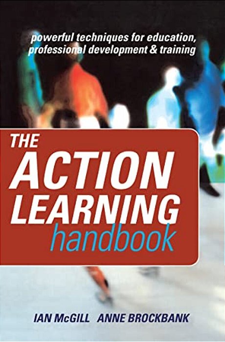 The Action Learning Handbook: Powerful Techniques For Education, Professional Development And Training-..