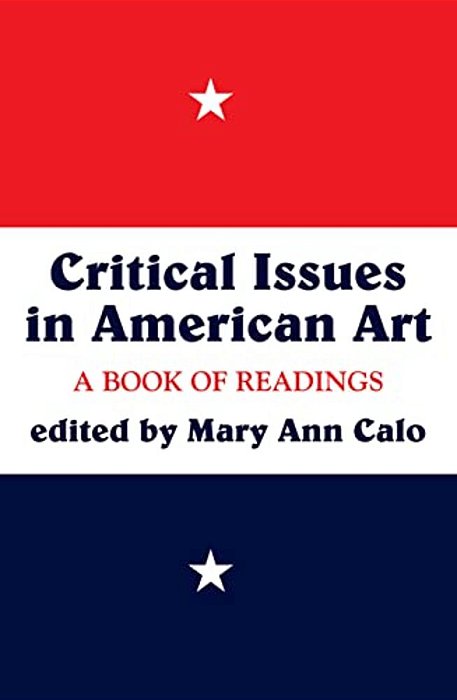 Critical Issues In American Art: A Book Of Readings-..