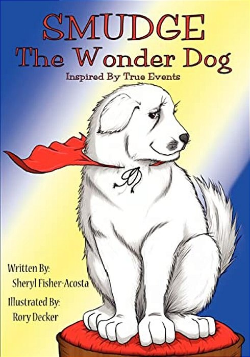 Smudge The Wonder Dog: Inspired By True Events-..