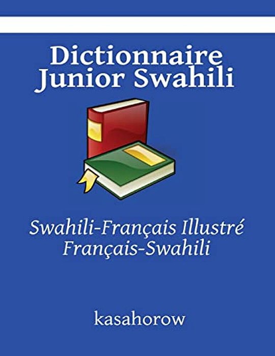 Dictionnaire Junior Swahili: Swahili-Français Illustré, Français-Swahili-..
