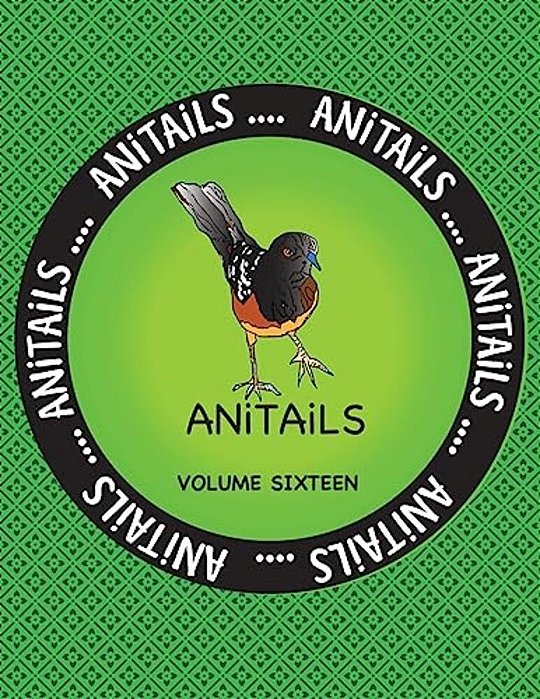 Anitails Volume Sixteen: Learn About The Spotted Towhee, Grizzly Bear, Chinese Crocodile Lizard, American Goldfinch, Black Racer, American Pika-..