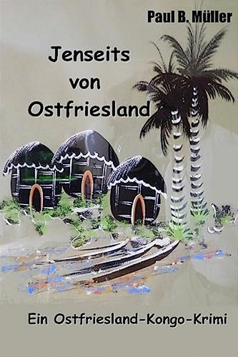 Jenseits Von Ostfriesland: Ein Ostfriesland-Kongo-krimi-..