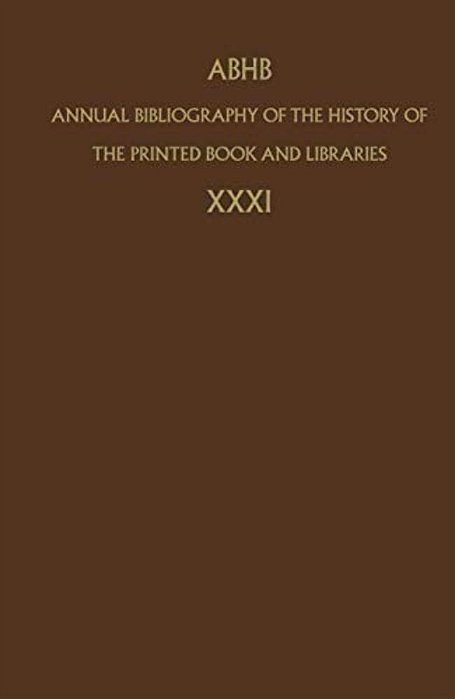Annual Bibliography Of The History Of The Printed Book And Libraries: Volume 31-..