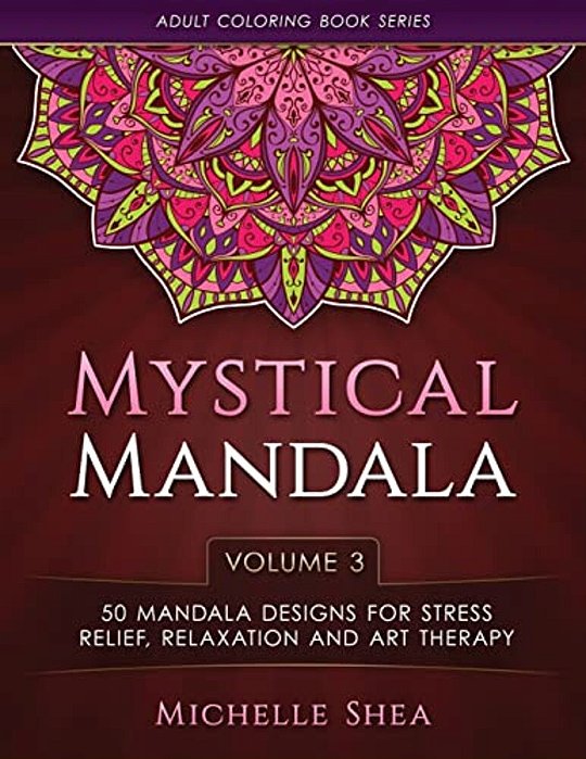 The Mystical Mandala Coloring Book: 50 Mandala Designs For Stress Relief, Relaxation And Art Therapy-..