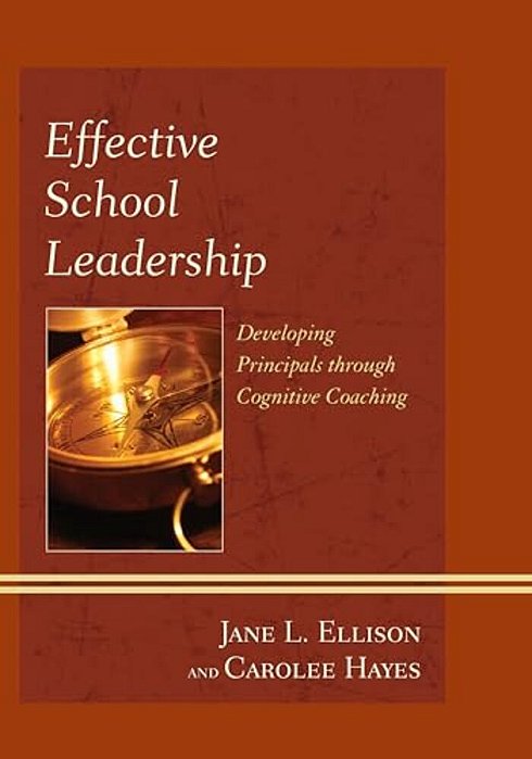 Effective School Leadership: Developing Principals Through Cognitive Coaching-..
