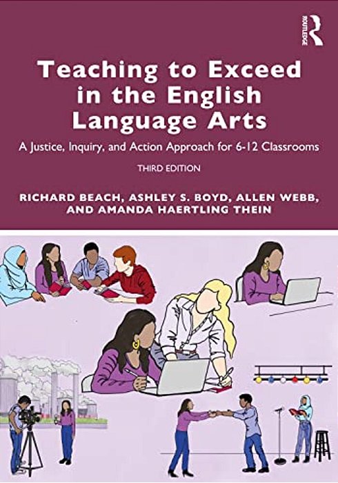 Teaching To Exceed In The English Language Arts: A Justice, Inquiry, And Action Approach For 6-12 Classrooms-..