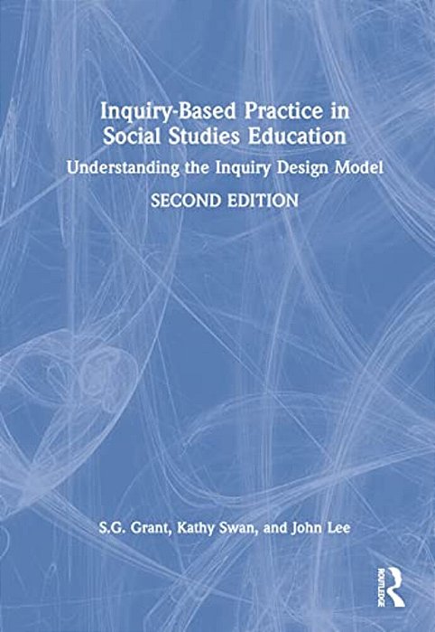 Inquiry-Based Practice In Social Studies Education: Understanding The Inquiry Design Model-..
