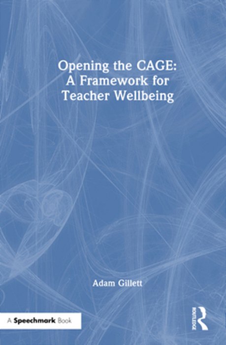Opening The Cage: A Framework For Teacher Wellbeing-..