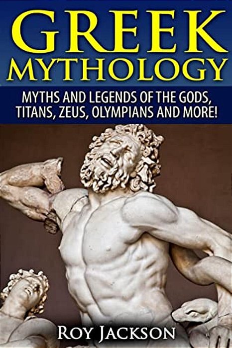 Greek Mythology: Myths And Legends Of The Gods, Titans, Zeus, Olympians And More!-..