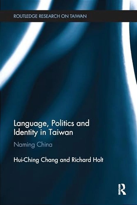 Language, Politics And Identity In Taiwan: Naming China-..