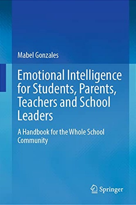 Emotional Intelligence For Students, Parents, Teachers And School Leaders: A Handbook For The Whole School Community-..