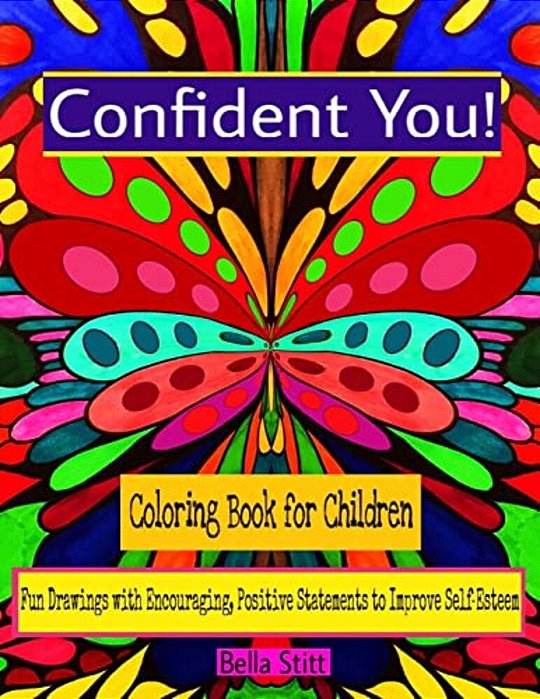 Confident You! Coloring Book For Children: Fun Drawings With Encouraging, Positive Statements To Improve Self-Esteem-..