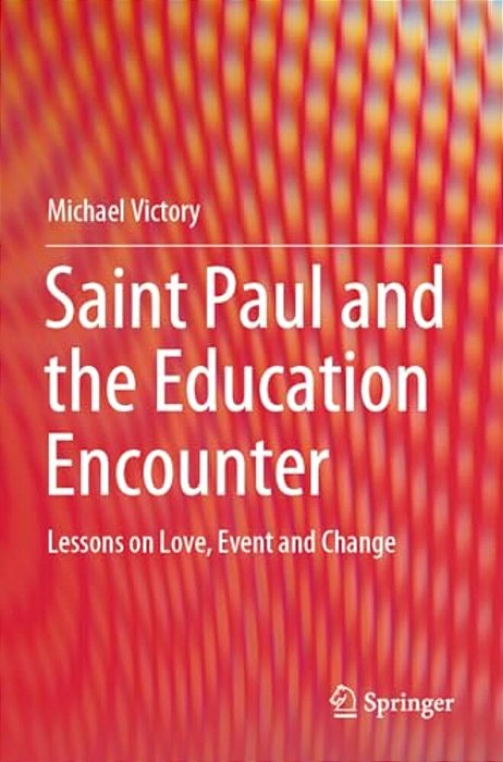 Saint Paul And The Education Encounter: Lessons On Love, Event And Change-..