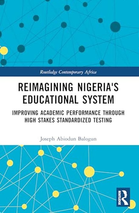 Reimagining Nigeria's Educational System: Improving Academic Performance Through High Stakes Standardized Testing-..