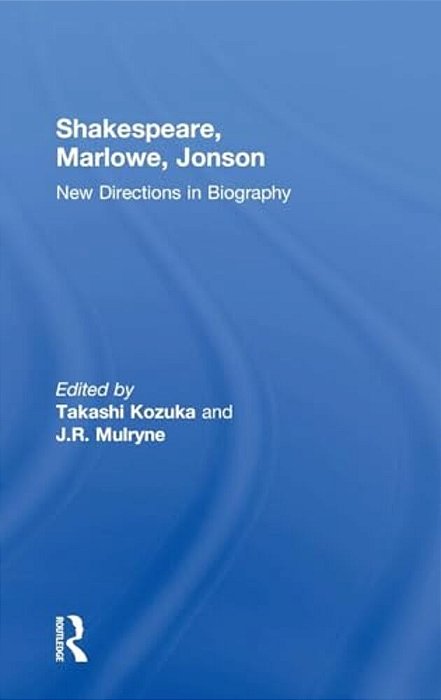 Shakespeare, Marlowe, Jonson: New Directions In Biography-..