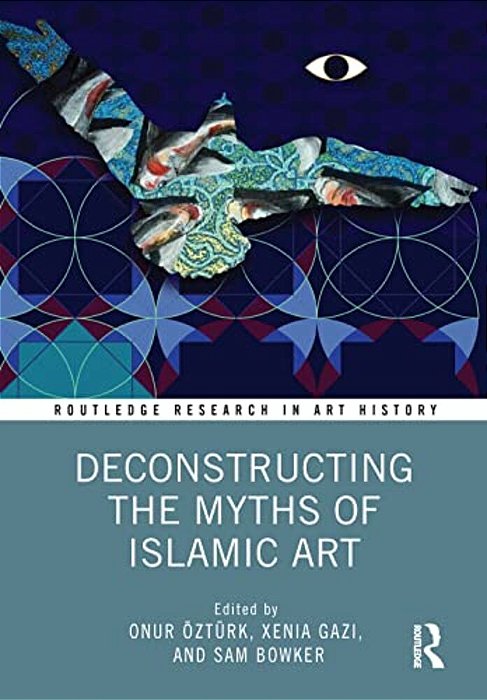 Deconstructing The Myths Of Islamic Art-..