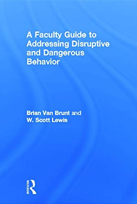A Faculty Guide To Addressing Disruptive And Dangerous Behavior-..