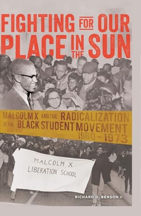 Fighting For Our Place In The Sun: Malcolm X And The Radicalization Of The Black Student Movement 1960-1973-..