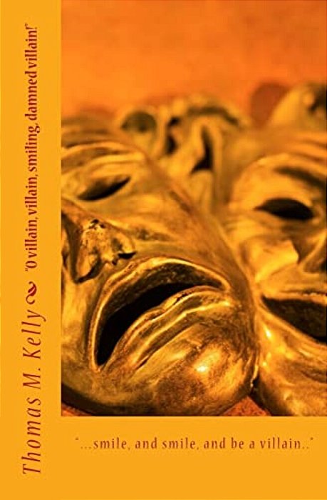 "... Smile, And Smile, And Be A Villain.": "O Villain, Villain, Smiling, Damned Villain!"-..