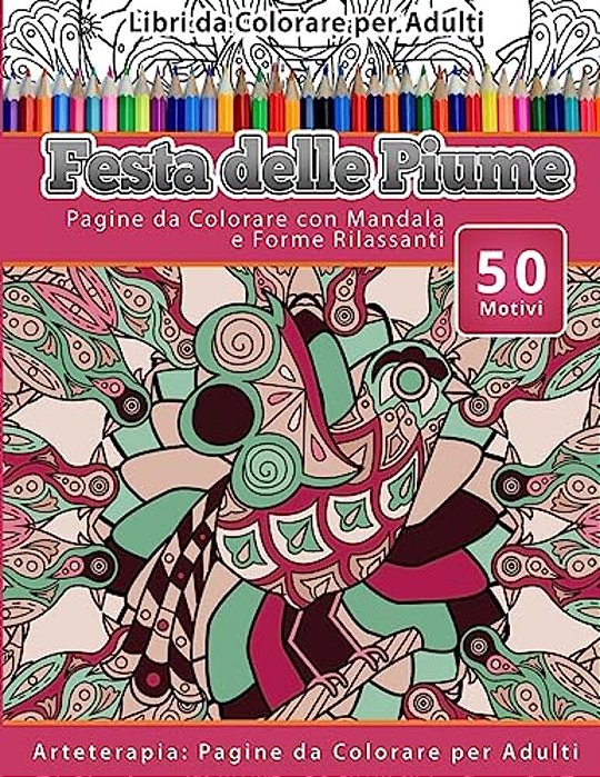 Libri Da Colorare Per Adulti Festa Delle Piume: Pagine Da Colorare Con Mandala E Forme Rilassanti Arteterapia: Pagine Da Colorare Per Adulti-..