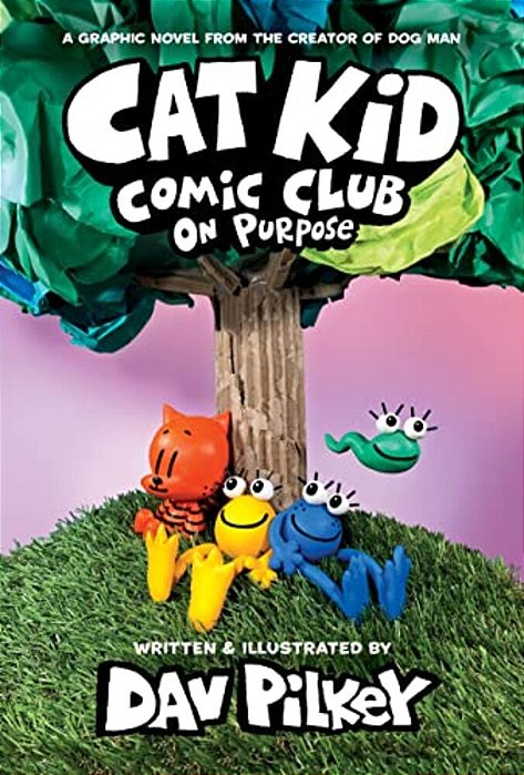 Cat Kid Comic Club: On Purpose: A Graphic Novel (Cat Kid Comic Club #3): From The Creator Of Dog Man-..