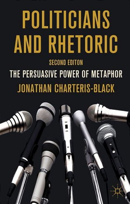 Politicians And Rhetoric: The Persuasive Power Of Metaphor-..