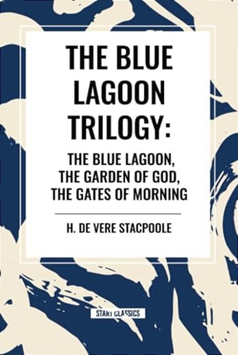 The Blue Lagnoon Trilogy: The Blue Lagoon, The Garden Of God, The Gates Of Morning-..