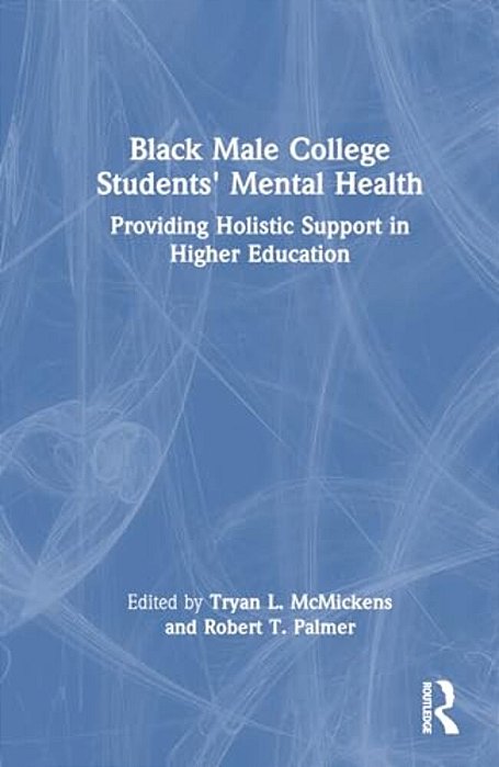 Black Male College Students' Mental Health: Providing Holistic Support In Higher Education-..