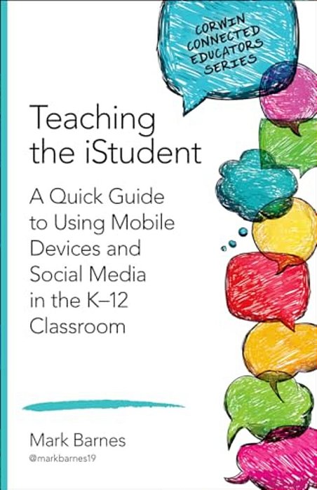 Teaching The Istudent: A Quick Guide To Using Mobile Devices And Social Media In The K-12 Classroom-..
