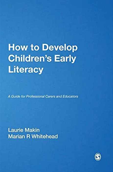 How To Develop Children's Early Literacy: A Guide For Professional Carers And Educators-..