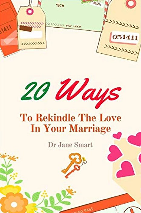 20 Ways To Rekindle The Love In Your Marriage: A Simple Marriage Counseling Guide For Couples-..