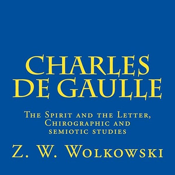 Charles De Gaulle: The Spirit And The Letter, Chirographic And Semiotic Studies-..