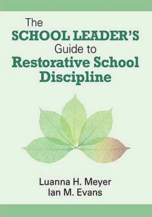 The School Leader's Guide To Restorative School Discipline-..