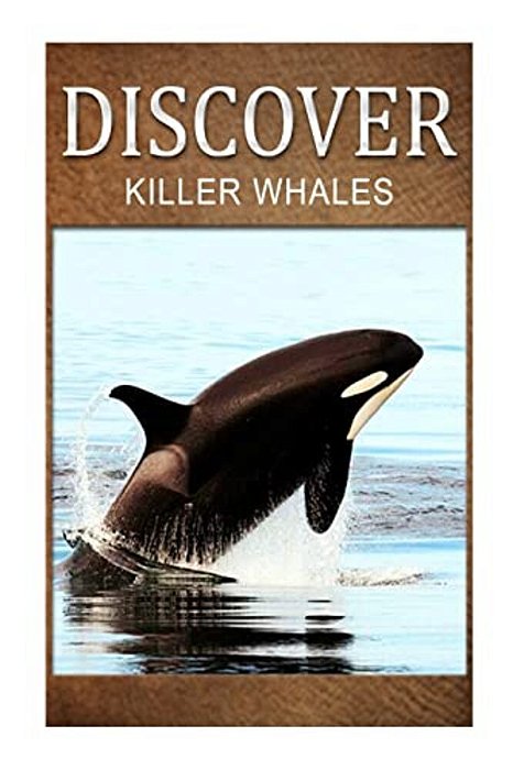 Killer Whales - Discover: Early Reader's Wildlife Photography Book-..