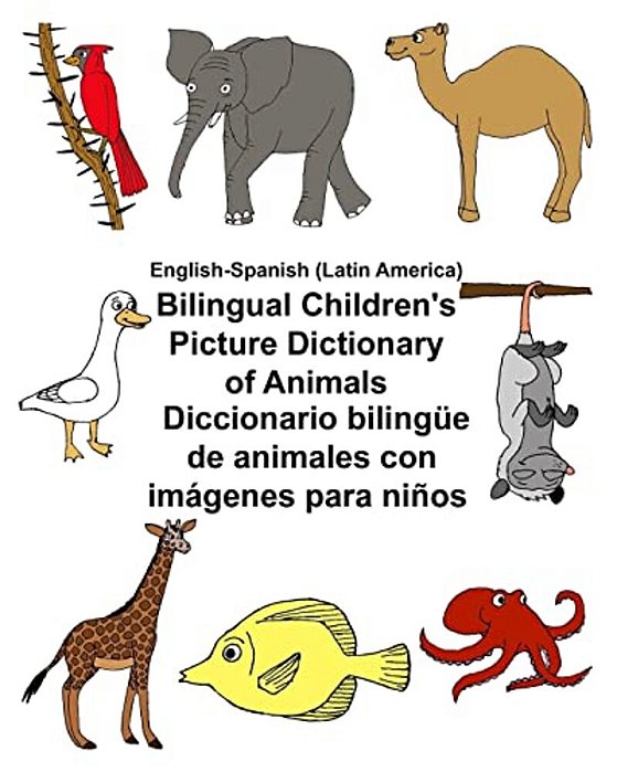 English-Spanish (Latin America) Bilingual Children's Picture Dictionary Of Animals Diccionario Bilingüe De Animales Con Imágenes Para Niños-..