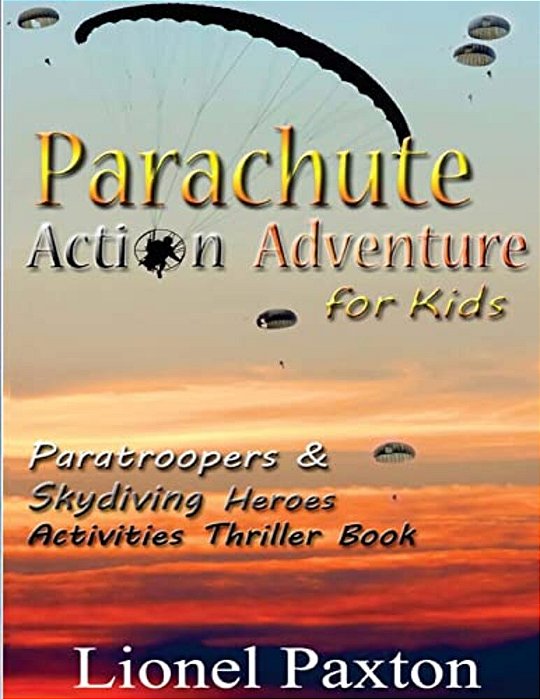 Parachute Action Adventure For Kids: Paratroopers & Skydiving Heroes With Thrilling Parachute Pictures & Activities Book For Kids!-..
