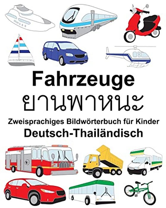 Deutsch-Thailändisch Fahrzeuge Zweisprachiges Bildwörterbuch Für Kinder-..