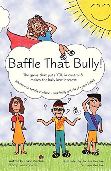 Baffle That Bully!: The Game That Puts You In Control & Makes The Bully Lose Interest-..