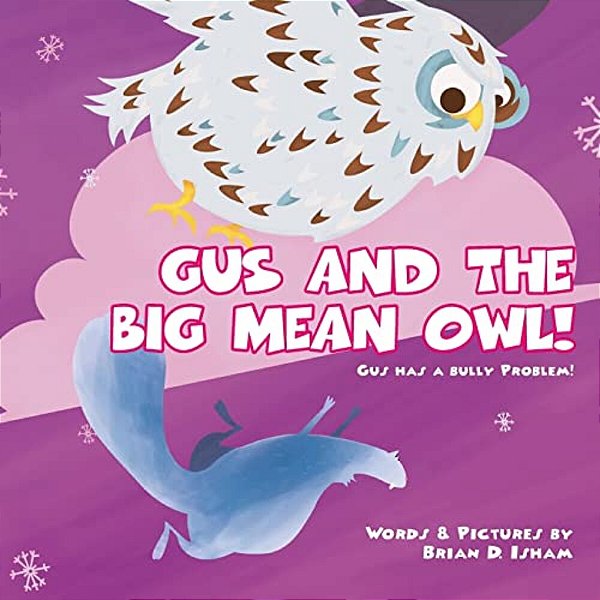 Gus And The Big Mean Owl!: Gus Has A Bully Problem!-..