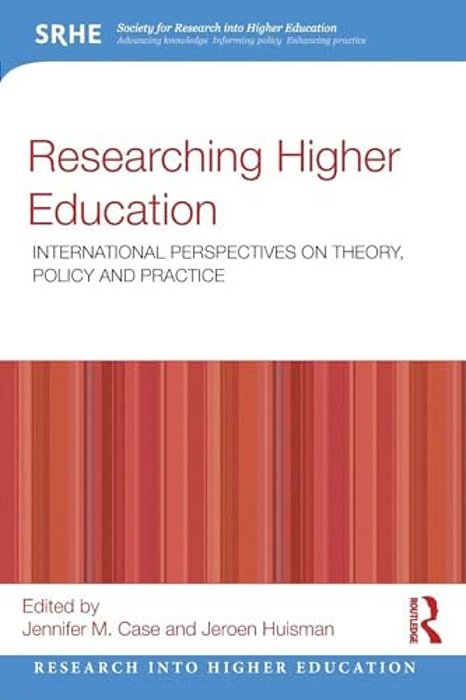Researching Higher Education: International Perspectives On Theory, Policy And Practice-..
