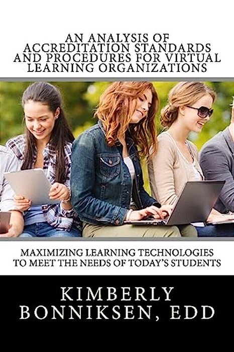 An Analysis Of Accreditation Standards And Procedures For Virtual Learning Organizations: Maximizing Learning Technologies To Meet The Needs Of Today'-..