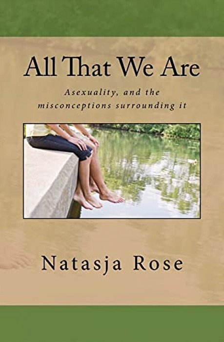 All That We Are: The Asexuality Spectrum, Or Love Without Sex-..