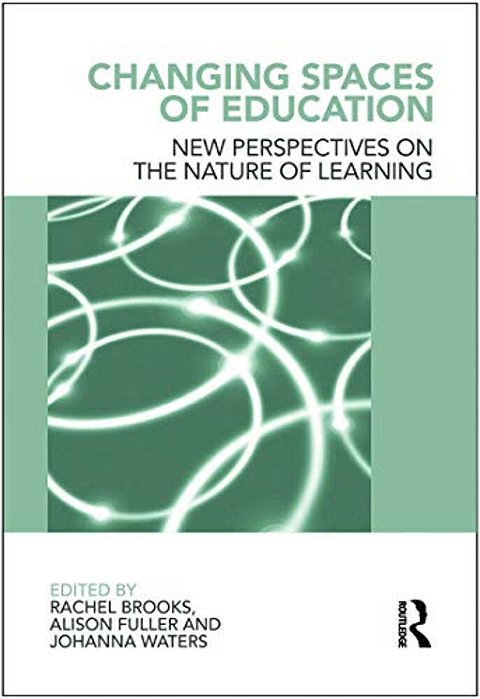 Changing Spaces Of Education: New Perspectives On The Nature Of Learning-..