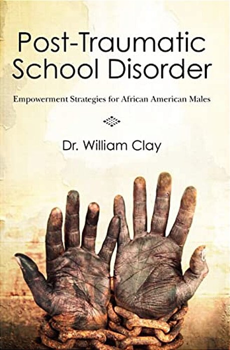 Post Traumatic School Disorder: Empowerment Strategies For African American Males-..