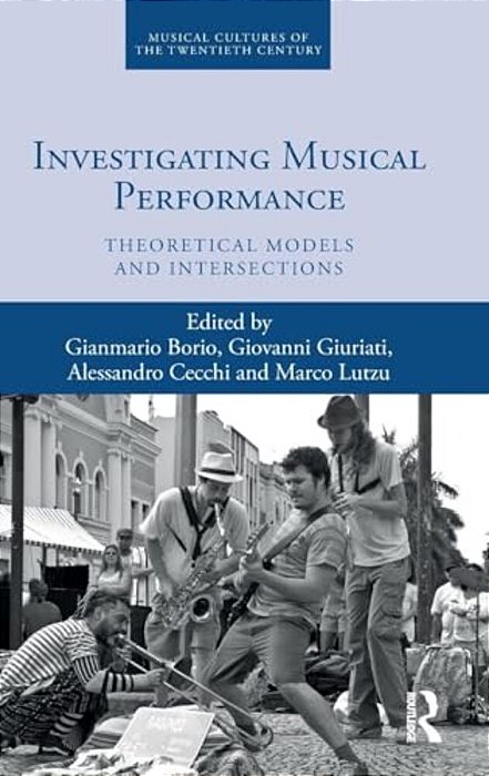 Investigating Musical Performance: Theoretical Models And Intersections-..