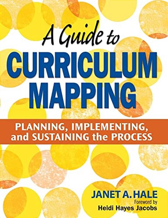 A Guide To Curriculum Mapping: Planning, Implementing, And Sustaining The Process-..