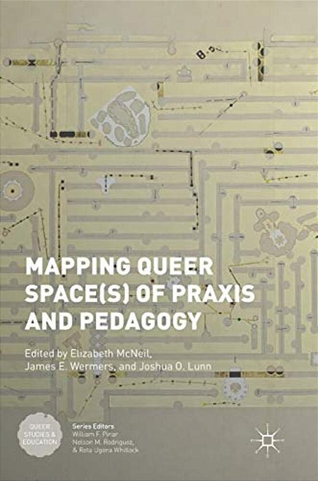 Mapping Queer Space(s) Of Praxis And Pedagogy-..